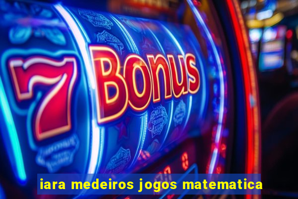 iara medeiros jogos matematica